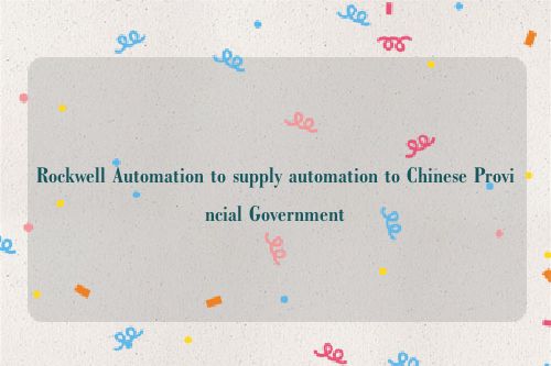 Rockwell Automation to supply automation to Chinese Provincial Government